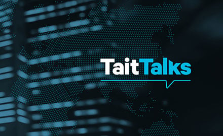 Tait Talks: LMR and Broadband | Embracing The Past for A Partnered Future