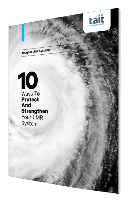 Tough Guide: 10 Ways to Protect and Strengthen Your LMR System Tough Guide: 10 Ways to Protect and Strengthen Your LMR System
